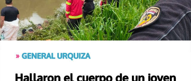 GENERAL URQUIZA: Hallaron el cuerpo de un joven de 21 años
