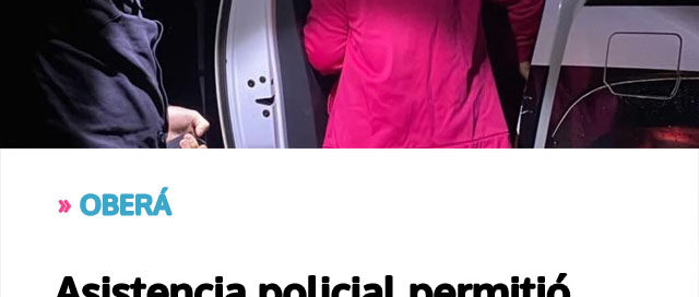 OBERÁ: Asistencia policial permitió el traslado urgente de una embarazada con contracciones durante la madrugada